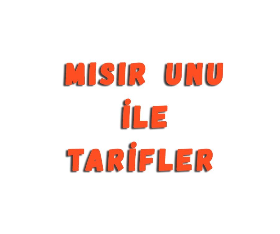 Mısır Unu İle Tarifler