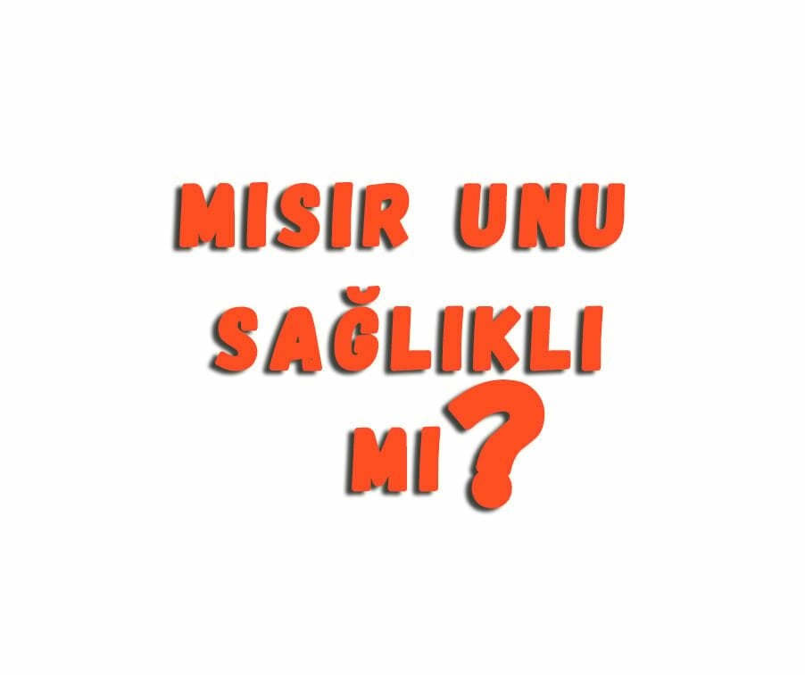 Mısır Unu Sağlıklı Mı
