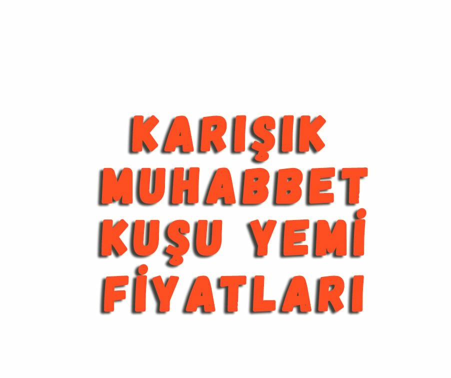 Karışık Muhabbet Kuşu Yemi Fiyatları