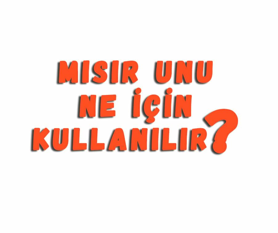 Mısır Unu Ne için Kullanılır
