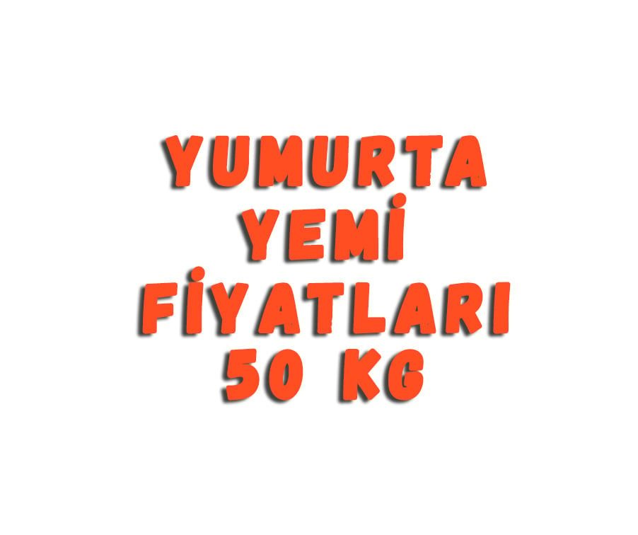 Yumurta Yemi Fiyatları 50 Kg