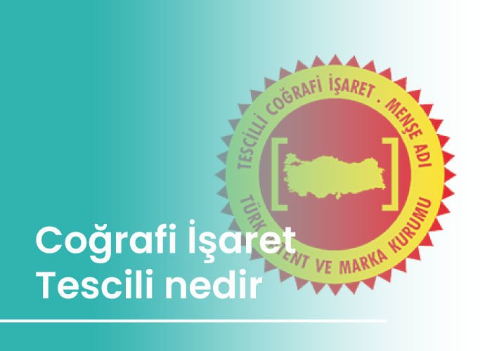 Coğrafi İşaret Tescili nedir