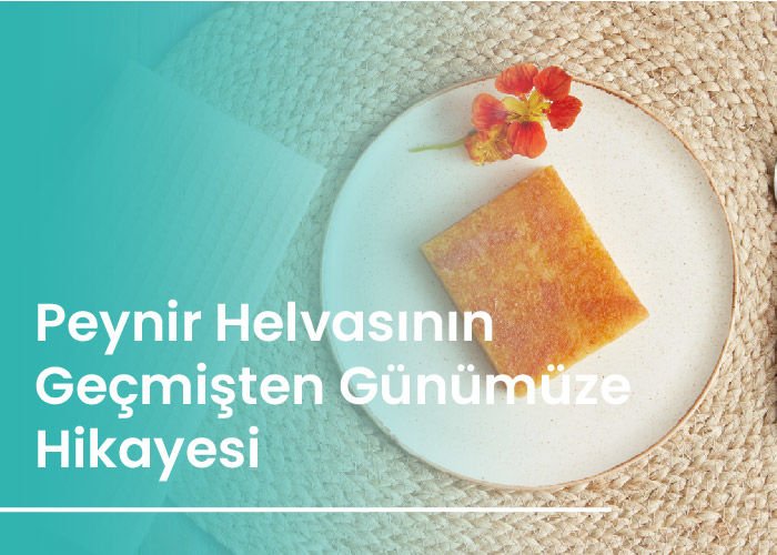 Peynir Helvasının Geçmişten Günümüze Hikayesi