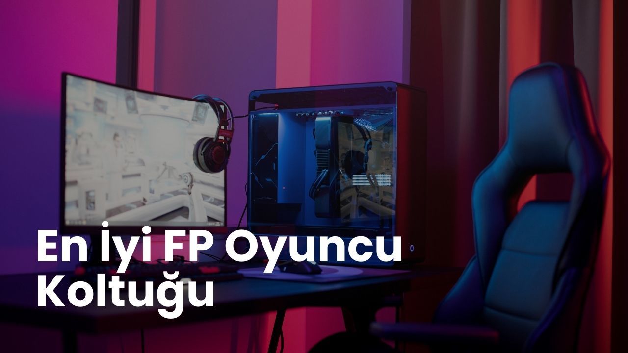 2025'de En İyi FP Oyuncu Koltuğu