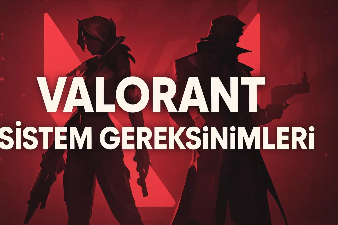 2025 Güncellemeleri ile Valorant Sistem Gereksinimleri