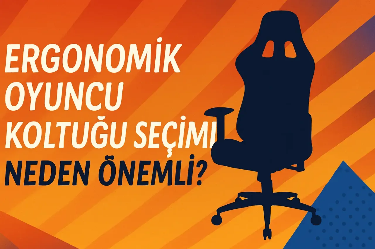 Ergonomik Oyuncu Koltuğu Seçimi Neden Önemli?
