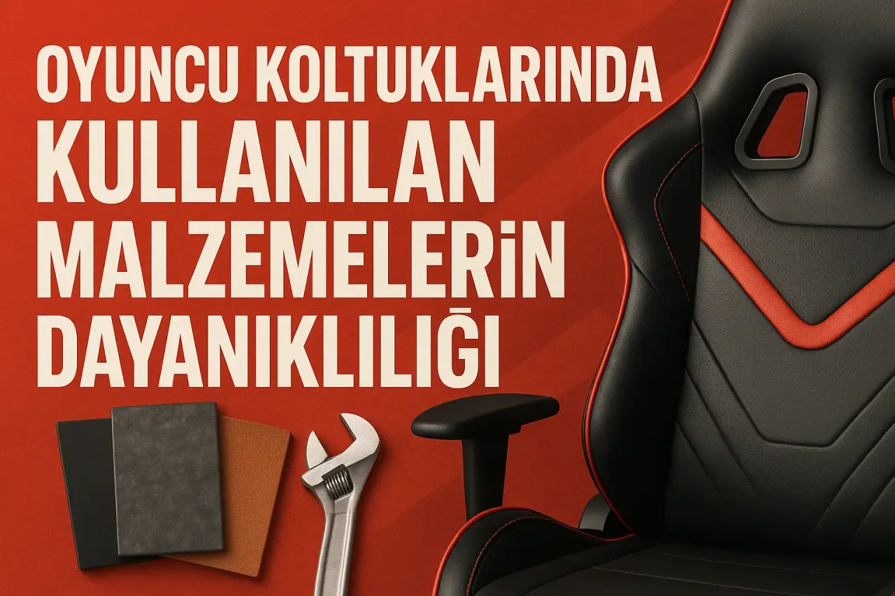Oyuncu Koltuklarında Kullanılan Malzemelerin Dayanıklılığı
