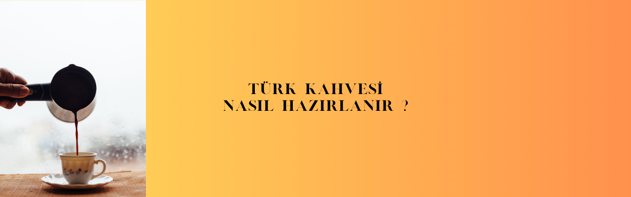 Türk Kahvesi Nasıl Hazırlanır?