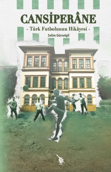 Cansiperane - Türk Futbolunun Hikayesi / Selim Gürselgil