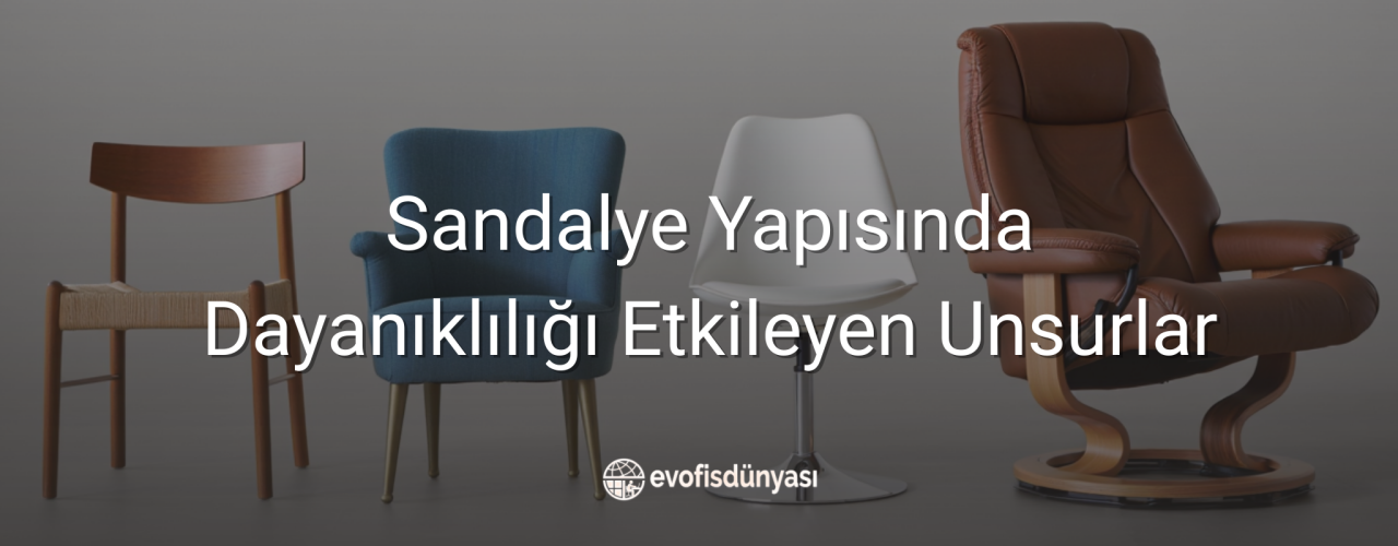 Sandalye Yapısında Dayanıklılığı Etkileyen Unsurlar
