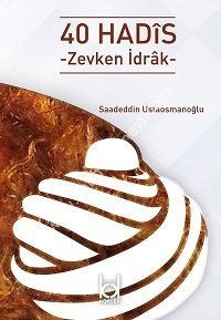 40 Hadîs (Zevken İdrak) / Saadeddin Ustaosmanoğlu