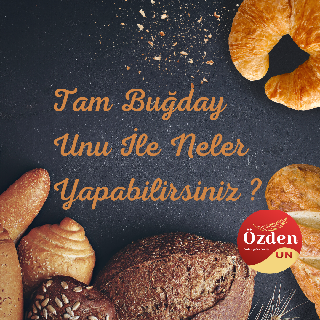 Tam Buğday Unu İle Neler Yapabilirsiniz ?