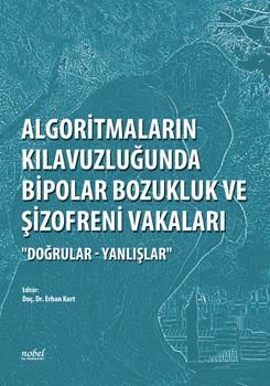 Algoritmaların Kılavuzluğunda Bipolar Bozukluk ve Şizofreni Vakaları ''Doğrular - Yanlışlar''