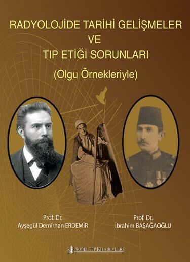 Radyolojide Tarihi Gelişmeler Ve Tıp Etiği Sorunları (Olgu Örnekleriyle)