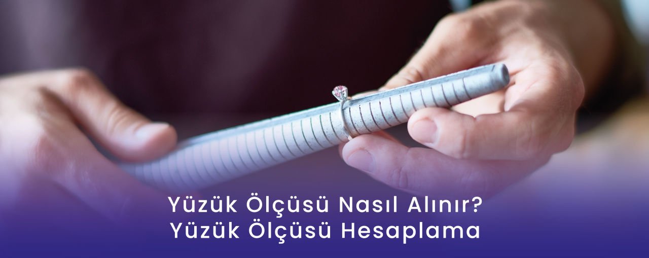 Yüzük Ölçüsü Nasıl Alınır? Yüzük Ölçüsü Hesaplama