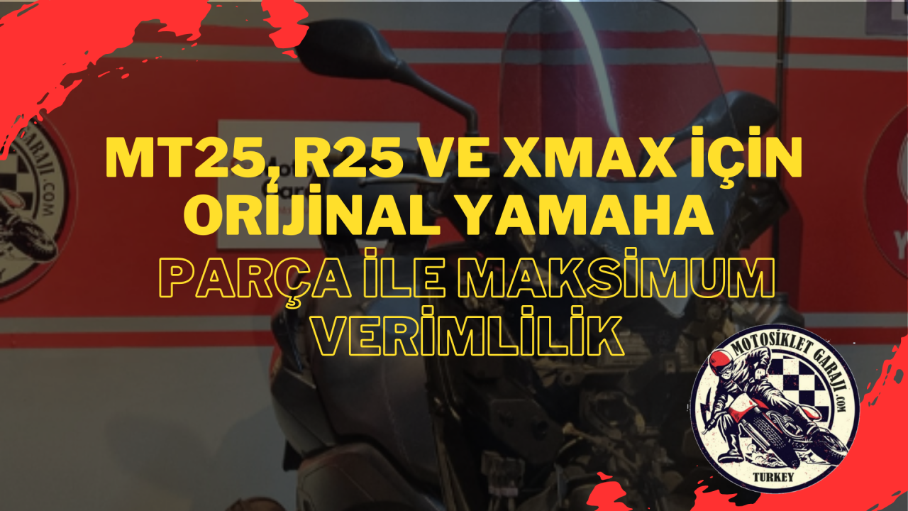 MT25, R25 ve XMAX İçin Orijinal Yamaha Parça ile Maksimum Verimlilik