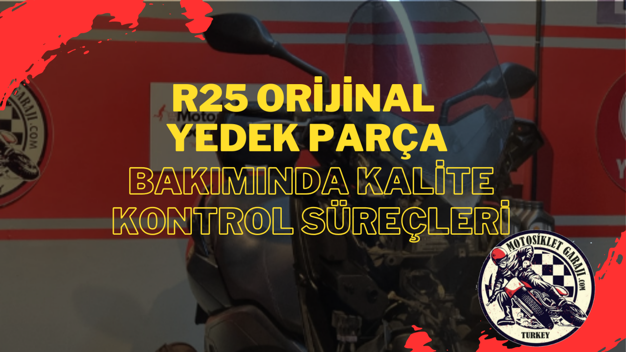 R25 Orijinal Yedek Parça ile Motosiklet Bakımında Kalite Kontrol Süreçleri