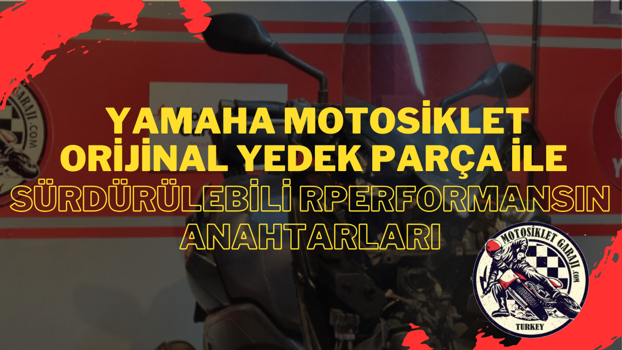 Yamaha Motosiklet Orijinal Yedek Parça ile Sürdürülebilir Performansın Anahtarları