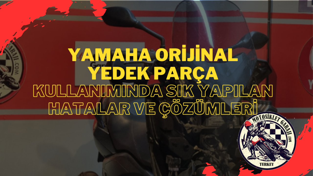 Yamaha Motosiklet Orijinal Yedek Parça Kullanımında Sık Yapılan Hatalar ve Çözümleri