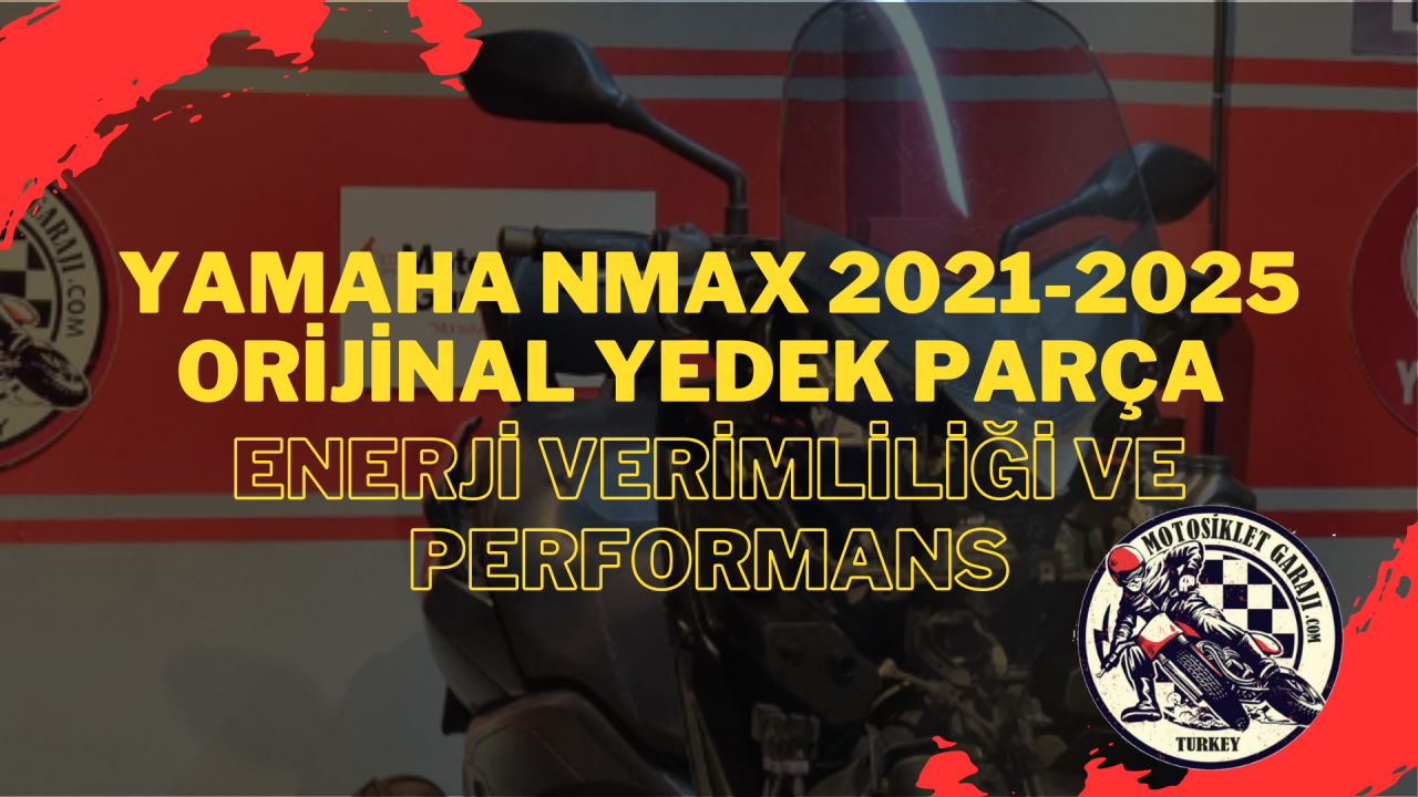 Yamaha Nmax 2021-2025 Orijinal Yedek Parça – Enerji Verimliliği ve Performans