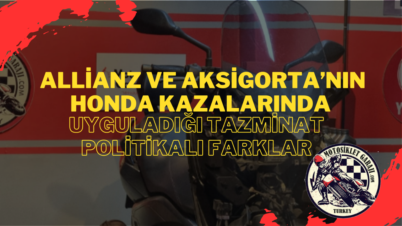 Allianz ve Aksigorta’nın Honda Motosiklet Kazalarında Uyguladığı Tazminat Politikalı Farklar