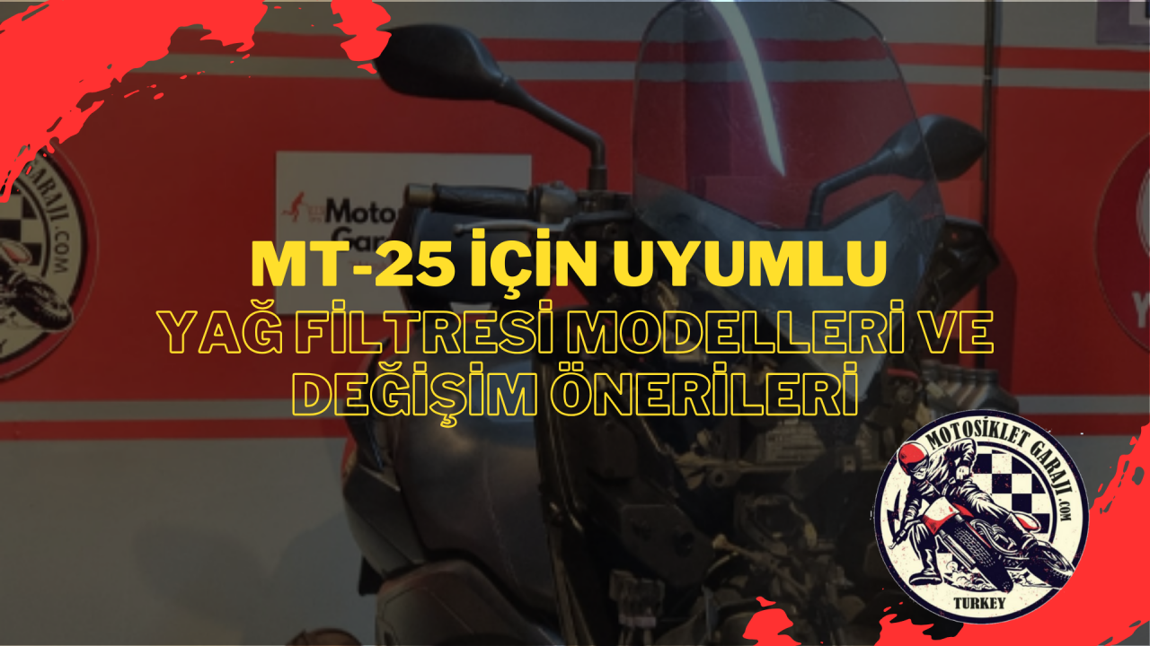 MT-25 İçin Uyumlu Yağ Filtresi Modelleri ve Değişim Önerileri