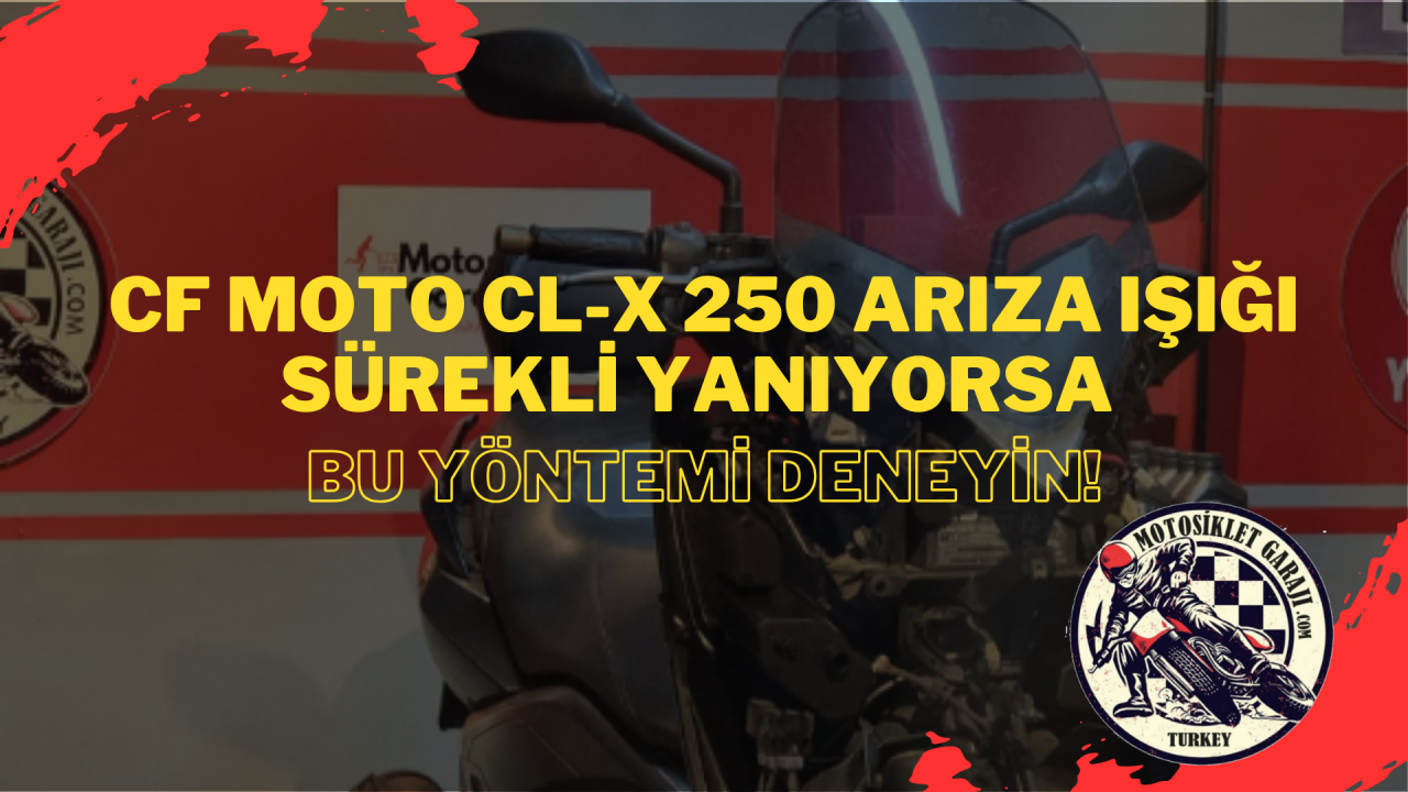 CF Moto CL-X 250 Arıza Işığı Sorunu: Sürekli Yanıyorsa Bu Yöntemi Deneyin!