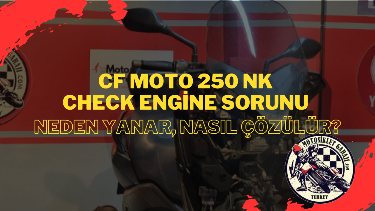 CF MOTO 250 NK Check Engine Sorunu: Neden Yanar, Nasıl Çözülür?