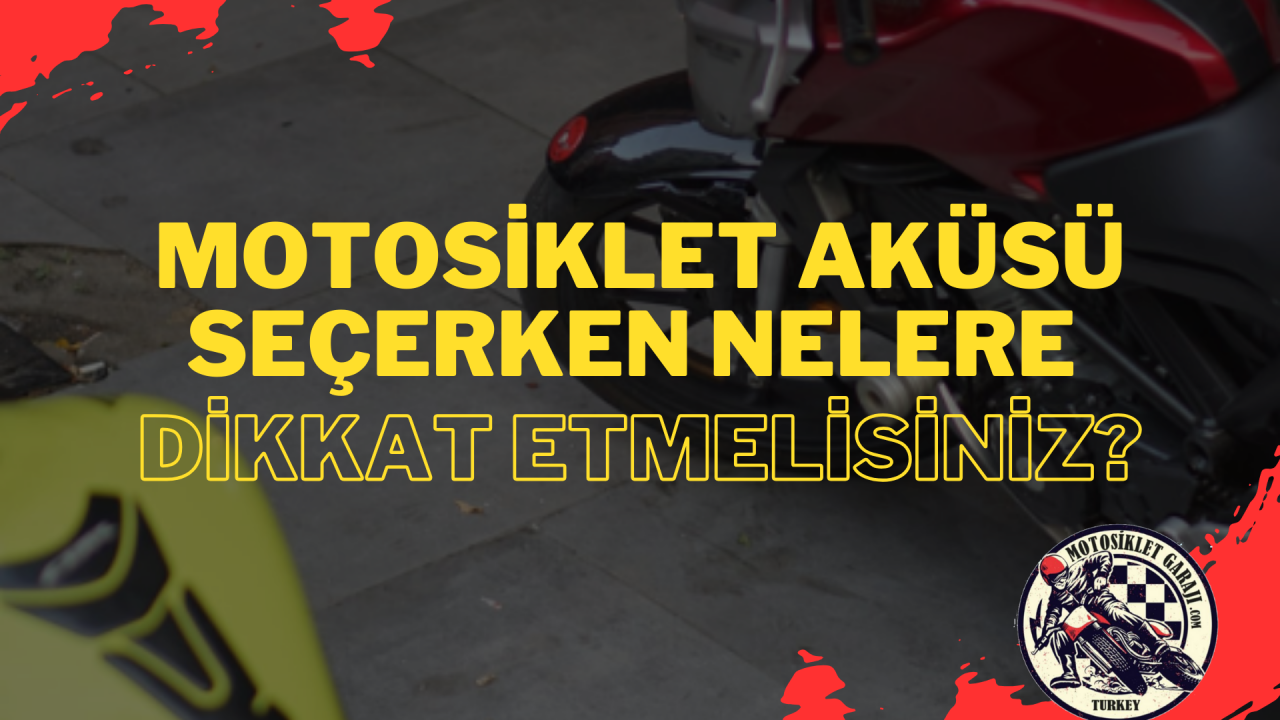 Motosiklet Aküsü Seçerken Nelere Dikkat Etmelisiniz?