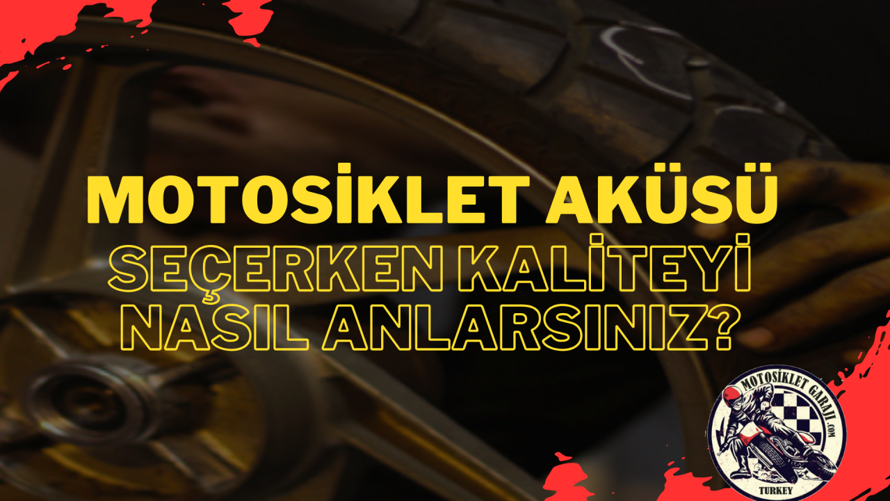 Motosiklet Aküsü Seçerken Kaliteyi Nasıl Anlarsınız?