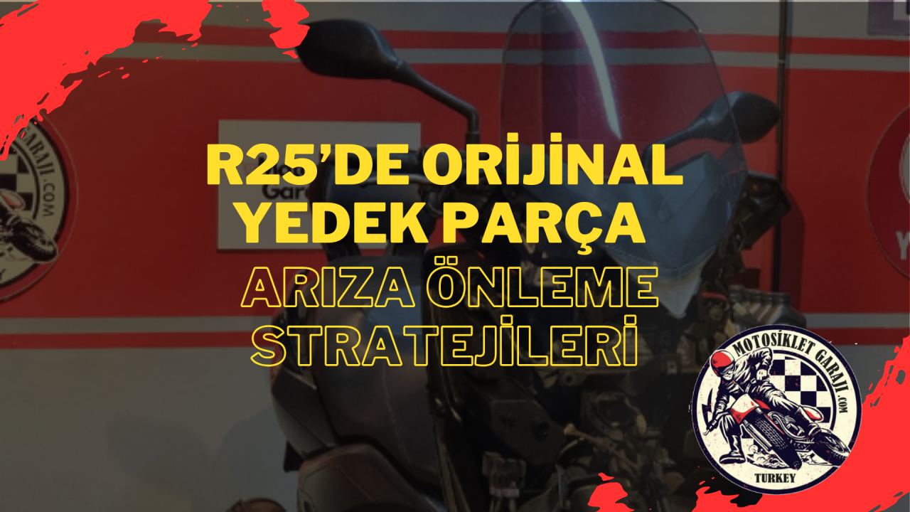 Yamaha R25’de Orijinal Yedek Parça Kullanarak Arıza Önleme Stratejileri
