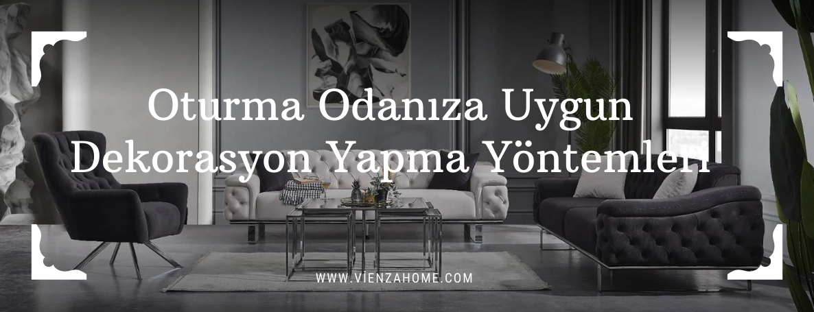 Oturma Odanıza Uygun, Dekorasyon Yapma Yöntemleri