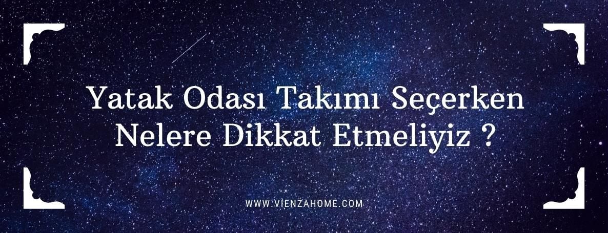 Yatak Odası Takımı Seçerken Nelere Dikkat Etmeliyiz ?