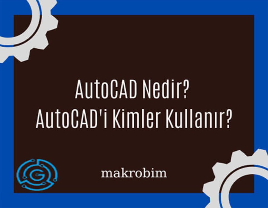 AutoCAD Nedir ? Ne İşe Yarar?