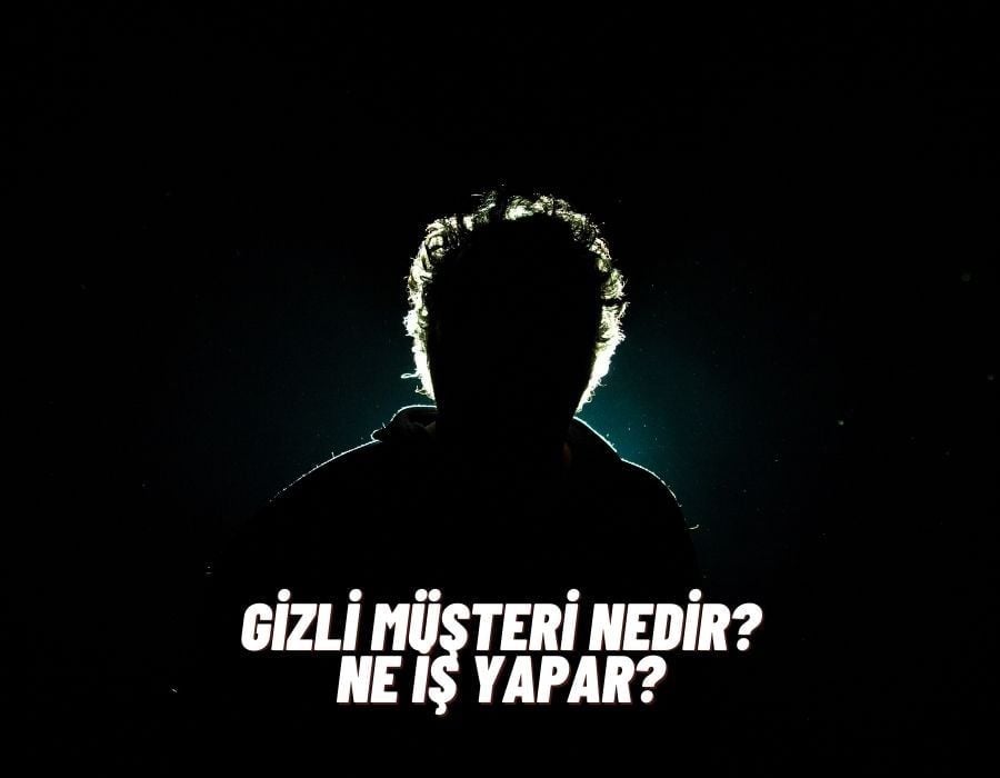 Gizli Müşteri Nedir? Ne İş Yapar?