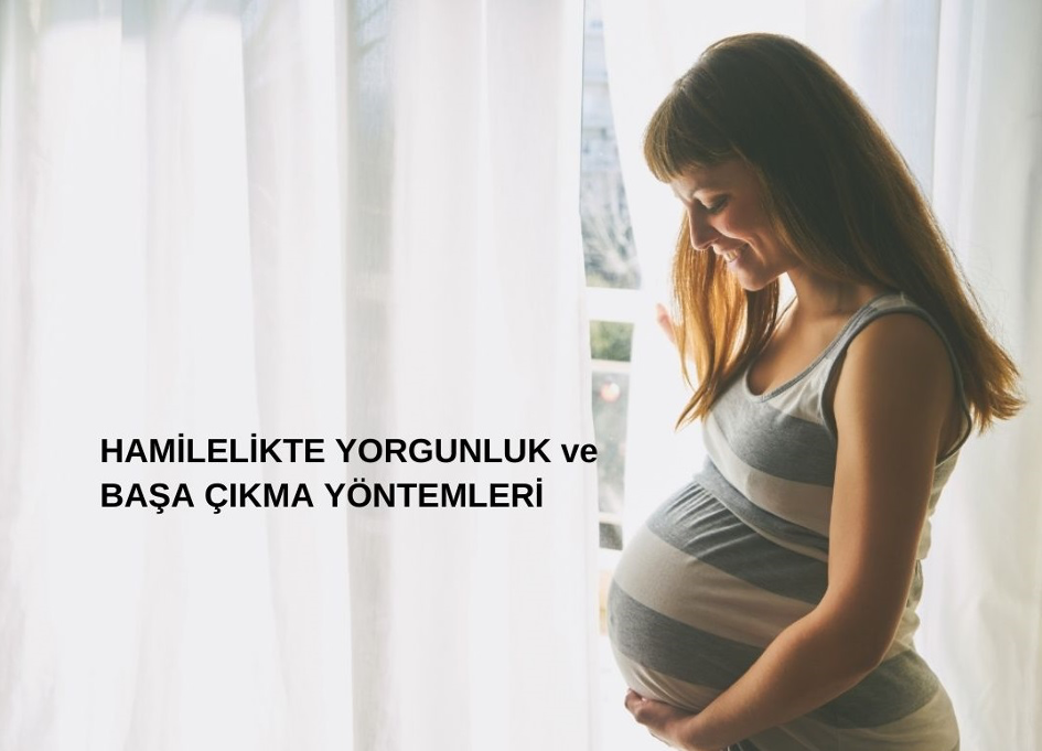 Hamilelikte Yorgunluk ve Başa Çıkma Yöntemleri