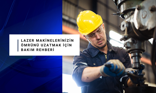 Lazer Makinelerinizin Ömrünü Uzatmak İçin Bakım Rehberi