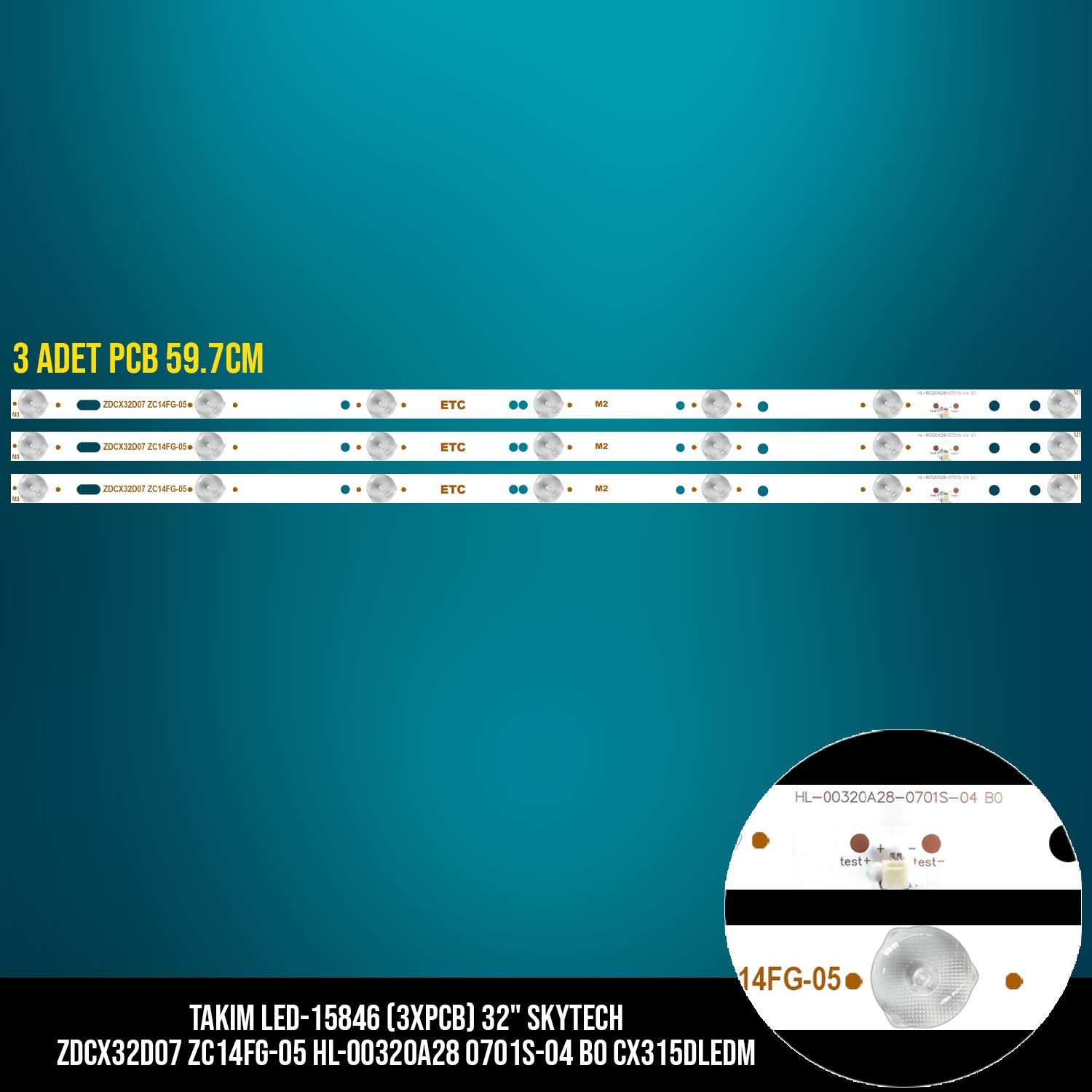 TAKIM LED-46 (3XPCB) 32 SKYTECH ZDCX32D07 ZC14FG-05 HL-00320A28 0701S-04 B0 CX315DLEDM ETC
