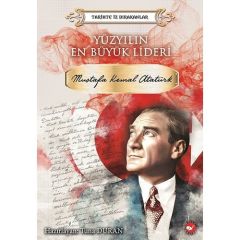 Tarihte İz Bırakanlar - Yüzyılın En Büyük Lideri Mustafa Kemal Atatürk