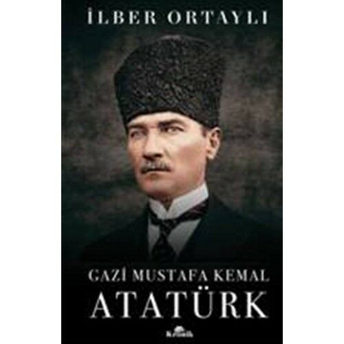 Gazi Mustafa Kemal Atatürk (Ciltli) - İlber Ortaylı