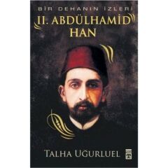 Bir Dehanın İzleri 2. Abdülhamid Han