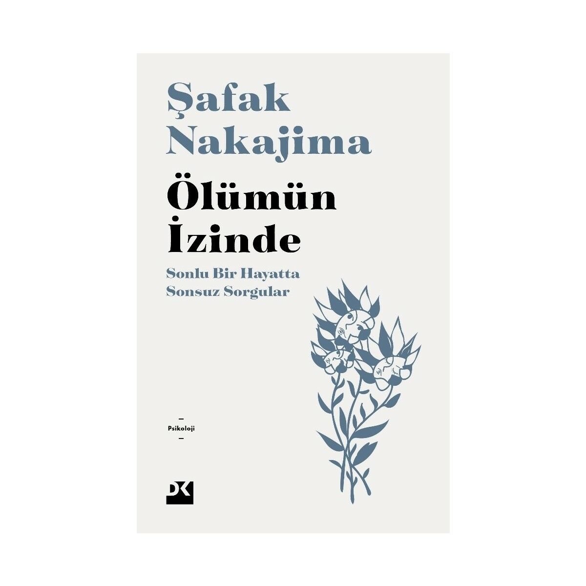 Ölümün Izinde - Sonlu Bir Hayatta Sonsuz Sorgular - Doç. Dr. Şafak Nakajima