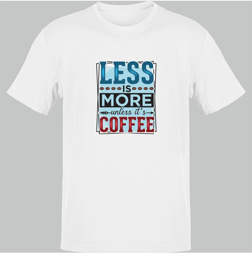 Less is More Unless its Coffee Beyaz T-Shirt