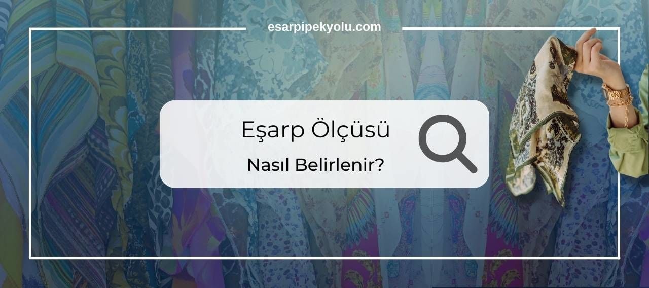 Eşarp Ölçüsü Nasıl Belirlenir ?