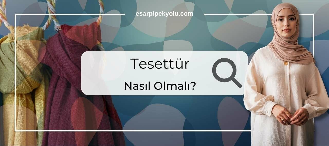 Tesettür Nasıl Olmalı ?
