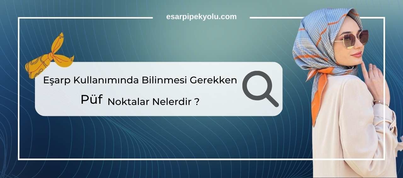 Eşarp Kullanımında Bilinmesi Gereken Püf Noktalar