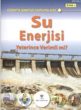 DÜNYA ENERJİ SORUNLARI-SU ENERJİSİ ÇOK MU RİSKLİ?