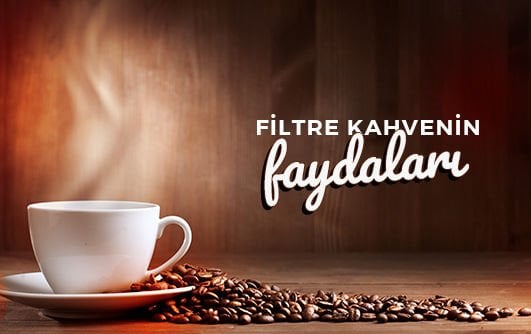 Filtre Kahvenin Faydaları