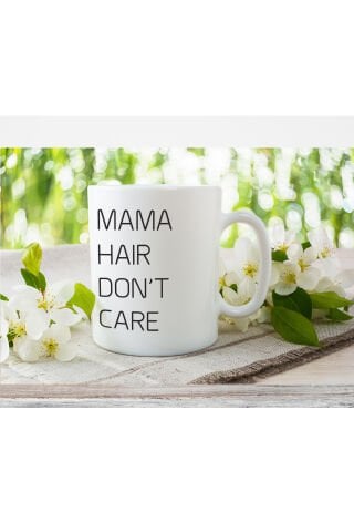 Mama Hair Don't Care Yazılı Annelere Özel Hediyelik Tasarım Kupa Bardak