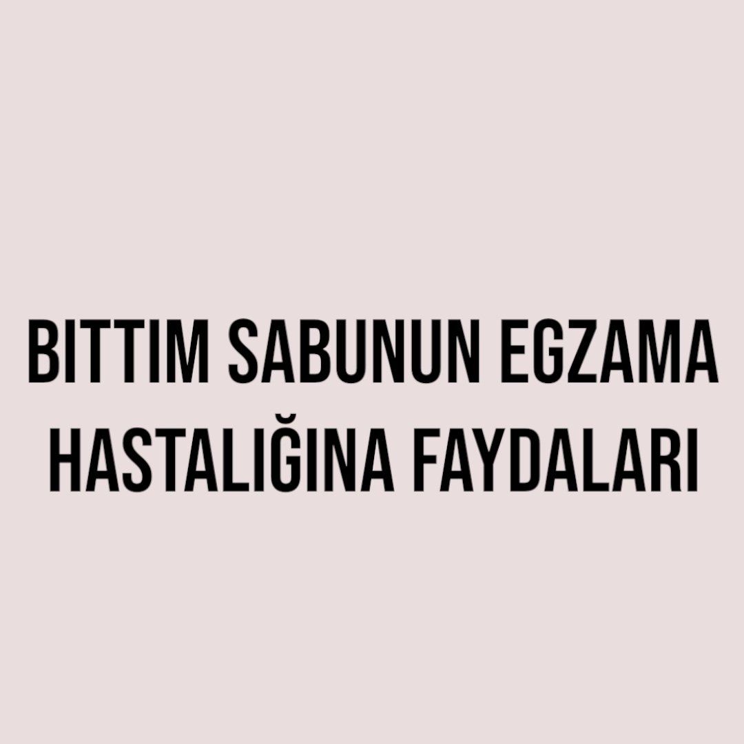 Bıttım Sabunun Egzama Hastalığına Faydaları